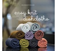 Easy Knit Dishcloths: Learn to Knit Stitch by Stitch with Modern Stashbuster Projects