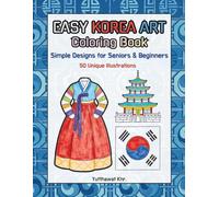Easy Korea Art Coloring Book Simple Designs for Seniors & Beginners: 50 Unique Illustrations of Traditional Korean Culture, Hanbok, and Architecture for Stress Relief