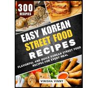 Easy Korean Street Food Recipes: Flavorful and Quick Korean Street Food Recipes for Every Meal