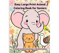 Easy Large Print Animal Coloring Book for Seniors: 40 Simple and Relaxing Animal Designs with Bold Outlines for Stress Relief