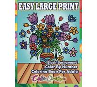 Easy Large Print Color by Number Coloring Book For Adults BLACK BACKGROUND: Simple Numbered Designs For Relaxation