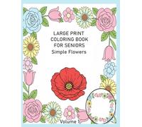 Easy Large Print Coloring Book for Seniors Simple Flowers:40 Easy & Bold Floral Designs for Relaxation