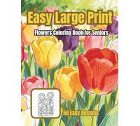 Easy Large Print Flowers Coloring Book for Seniors: 50 Beautiful Hand-Drawn Designs for Relaxation and Stress Relief | Simple, Bold & Big Pictures of ... for Beginners, Low Vision, and Alzheimer’s