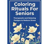 “Easy Large-Print Nature Coloring Book for Seniors: Flowers, Animals, Butterflies & Dragonflies”: “Therapeutic and Relaxing Designs to Reduce Stress, Boost Mood & Enjoy Simple Coloring Moments”