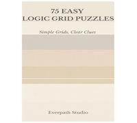 Easy Logic Grid Puzzles: 75 Relaxing Puzzles for Clear Thinking and Focus