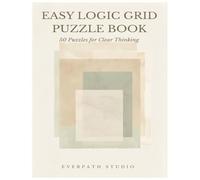 Easy Logic Puzzle Book: 50 Puzzles for Clear Thinking, Pattern Recognition, and Logical Reasoning