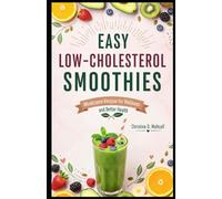 Easy Low-Cholesterol Smoothies: Wholesome Recipes for Wellness and Better Health