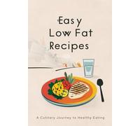 Easy Low Fat Recipes: A Culinary Journey to Healthy Eating