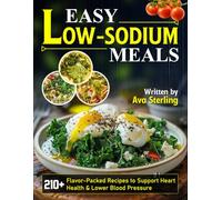 Easy Low-Sodium Meals: 210+ Flavor-Packed Recipes to Support Heart Health & Lower Blood Pressure