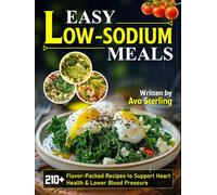 Easy Low-Sodium Meals: 210+ Flavor-Packed Recipes to Support Heart Health & Lower Blood Pressure