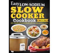 Easy Low-Sodium Slow Cooker Cookbook: 300+ Healthy & Flavorful Meals with Less Salt and More Taste