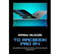 Easy MacBook Pro M4 Guide Simplified Yet Essential Manual for a Smooth Experience