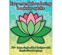 Easy Mandala Coloring Book for Adults: Mindful Coloring With 70+ Large Single Sided Designs With Positive Affirmations & Reflective Prompts