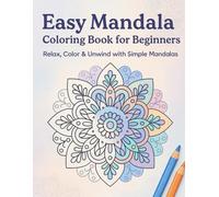 Easy Mandala Coloring Book For beginners: Simple,Easy and Relaxing Mandala Coloring Pages for Adults, Seniors and Beginner
