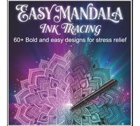 Easy Mandala Ink Tracing: A Reverse Coloring Book for Adults, 60+ Bold & Easy Mandalas to Trace for Relaxation and Stress Relief, Single-Sided Pages, One Pen, No Coloring Skills Needed