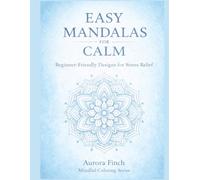 Easy Mandalas for Calm: Beginner-Friendly Designs for Stress Relief