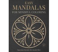 Easy Mandalas for Mindful Coloring: Simple & Relaxing Mandala Coloring Book for Calm, Mindfulness, and Stress Relief