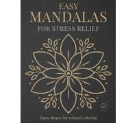 Easy Mandalas for Stress Relief: Simple & Relaxing Mandala Coloring Book for Calm, Mindfulness, and Stress Relief