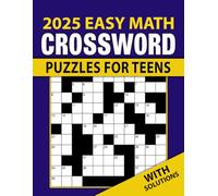 Easy Math Crossword Puzzles For Teens With Solutions: Fun and Simple Math Crossword Puzzles for Teens with Helpful Solutions
