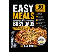 Easy Meal for Busy Dads: 30 Quick and Easy Dinner Recipes for Families, Simple One-Pan Meals, Slow Cooker Favorites & Weeknight Comfort Food