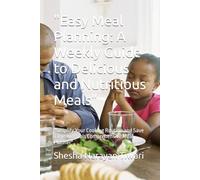 "Easy Meal Planning: A Weekly Guide to Delicious and Nutritious Meals": "Simplify Your Cooking Routine and Save Time with this Comprehensive Meal Planner"
