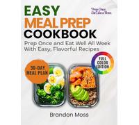 EASY MEAL PREP COOKBOOK: Prep Once and Eat Well All Week With Easy, Flavorful Recipes
