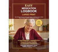 Easy Medication Logbook Large Print: Daily Medicine Tracker for Seniors and Caregivers with Doctor's Notes, Medical History, Allergies, Conditions, and Emergency Contacts