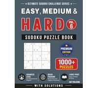 Easy, Medium & Hard Sudoku Puzzle Book - Vol. 6: 1000+ Sudoku Puzzles with Solutions for All Skill Levels | Large Print Brain Games and Daily Mental Exercise