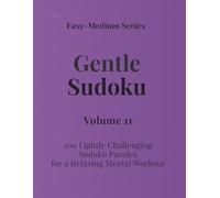 Easy - Medium Series Gentle Sudoku - Volume 11: 100 Lightly Challenging Sudoku Puzzles for a Relaxing Mental Workout