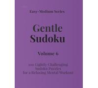 Easy - Medium Series Gentle Sudoku - Volume 6: 100 Lightly Challenging Sudoku Puzzles for a Relaxing Mental Workout