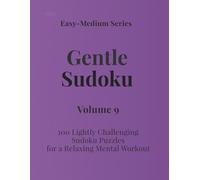 Easy - Medium Series Gentle Sudoku - Volume 9: 100 Lightly Challenging Sudoku Puzzles for a Relaxing Mental Workout