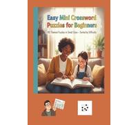 Easy Mini Crossword Puzzles for Beginners: 80 Themed Puzzles in Small Sizes - Sorted by Difficulty