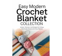 Easy Modern Crochet Blanket Collection: Stripes, Textures, and Designs for Unique Handmade Throws and Cozy Afghans