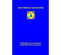 Easy Monthly Accounting Record Book for Small Business: A 24-Month Income & Expense Tracker with Categories and Motivational Tips for Entrepreneurs, ... Anyone Who Wants Better Financial Tracking