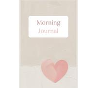 Easy Morning Journal: 120 Days of Focus, Clarity, and Calm: Daily Prompts to Help You Start the Day with Intention