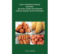 Easy Nigerian Snacks Recipes: An easy guide for making simple snacks with pictures