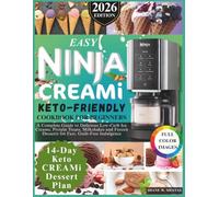 Easy Ninja CREAMi Keto-Friendly Cookbook for Beginners: A Complete Guide to Delicious Low-Carb Ice Creams, Protein Treats, Milkshakes and Frozen Desserts for Fast, Guilt-Free Indulgence