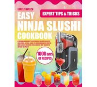 Easy Ninja Slushi Cookbook: A Beginner's Guide to Experience Frozen Delights Like Never Before: Learn to Mix Hundreds of Exotic and Classic Flavors for Slushies That Brighten Any Day or Party