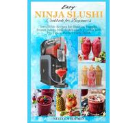 Easy Ninja Slushi Cookbook For Beginners: Irresistible Recipes For Slushies, Frappes, Frozen Juices, Milkshakes And Icy Treats With Pro Tips To Perfect Every Drink