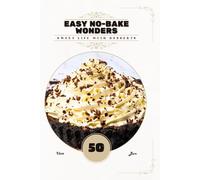 Easy No-Bake Wonders: Sweet life with desserts
