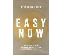 Easy Now: Die Methode, mit Leichtigkeit in die Freiheit und Fülle des Lebens zu starten