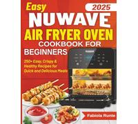 Easy Nuwave air fryer oven cookbook for beginners: 250+ Easy, Crispy & Healthy Recipes for Quick and Delicious Meals