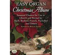 Easy Organ Christmas Album: Seasonal Classics for Use in Church And Recital by Bach, Brahms, Franck, Pachelbel And Others