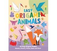 Easy Origami Animals: 50 Easy Origami Animals, Flowers, Planes, Airplanes, Cranes, Boxes and More!