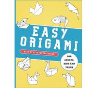 Easy Origami Animals for Adults, Kids and Teens : Featuring 22 simple projects animals with detailed step-by-step instructions
