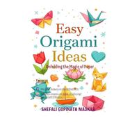Easy Origami Ideas: Unfolding The Magic of Paper