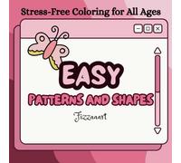 EASY PATTERNS AND SHAPES: Stress-Free Coloring for All Ages