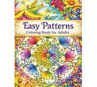 Easy Patterns Coloring Book for Adults: Beginner-Friendly Designs for Stress Relief and Peaceful Coloring