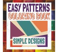 Easy Patterns Coloring Book: Simple and Fun Designs with Geometric Illustrations, Stress Relieving Mandalas, Animals and Cute Objects
