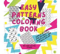 Easy Patterns Coloring Book: Simple Designs for Relaxation, Mindfulness, and Stress Relief
